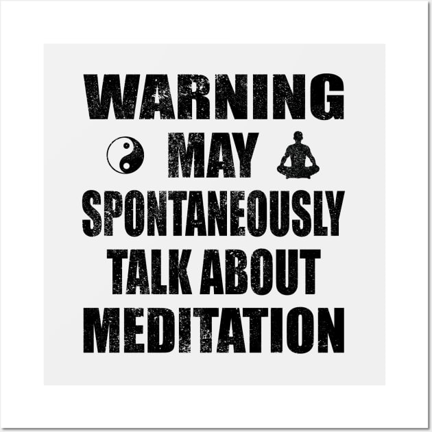 Warning May Spontaneously Talk About Meditation - Yoga and Meditation Funny Gift Wall Art by Zen Cosmos Official